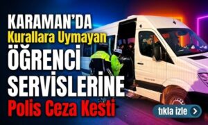Karaman’da Servislere Ceza Kesildi!