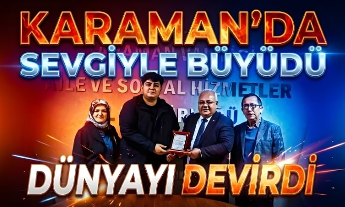 Karaman’da Sevgiyle Büyüdü Dünyayı Devirdi