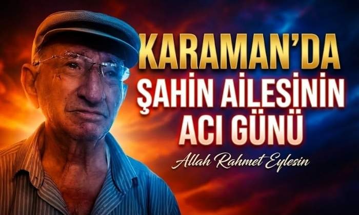 Karaman’da Şahin Ailesinin Acı Günü