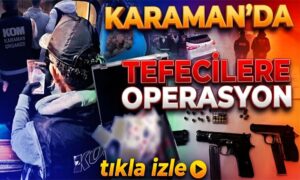 Karaman’da Tefeci Operasyonu