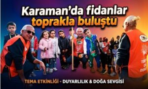 Karaman’da fidanlar toprakla buluştu