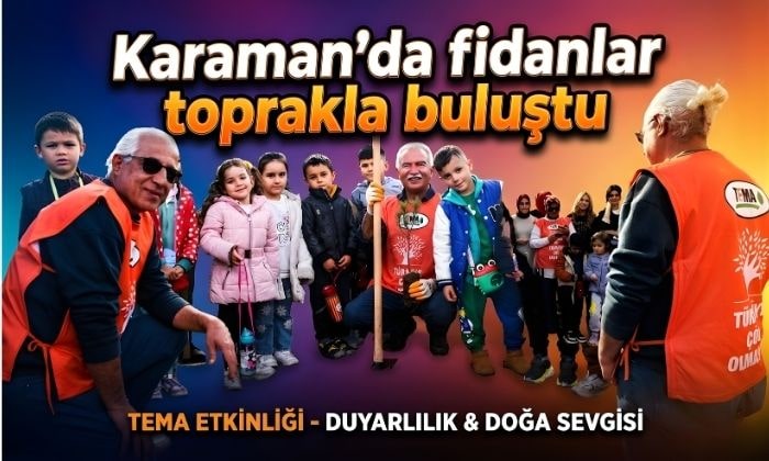 Karaman’da fidanlar toprakla buluştu