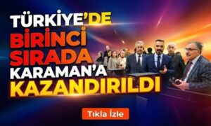 Karaman’a Kazandırılan Hizmet