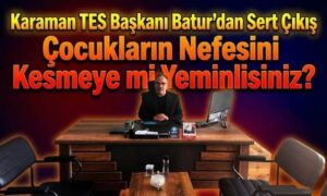 Karaman Çocuklarının Nefesini Kesmeye mi Yeminlisiniz?