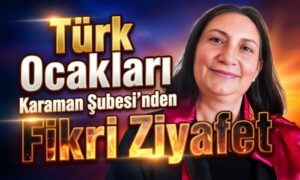 Türk Ocakları Karaman Şubesi’nden Fikri Ziyafet
