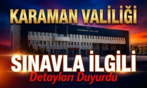 Karaman Valiliği Sınavla İlgili Detayları Duyurdu