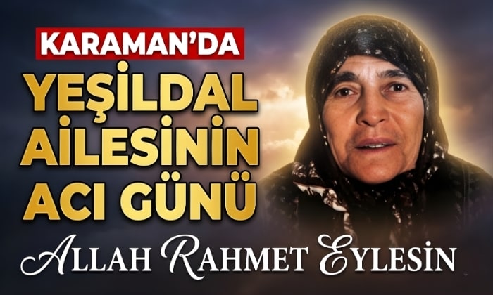 Karaman’da Yeşildal Ailesinin Acı Günü