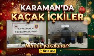 Karaman’da Kaçak İçkiler Nerede Yakalandı?