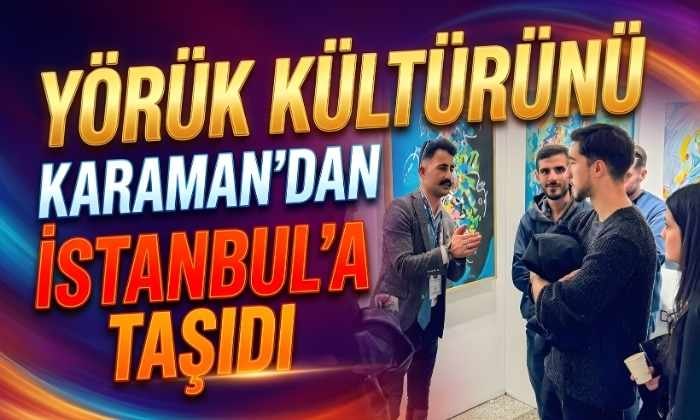 Yörük Kültürünü Karaman’dan İstanbul’a Taşıdı