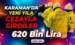Karaman’da Yeni Yıla Cezayla Girdiler