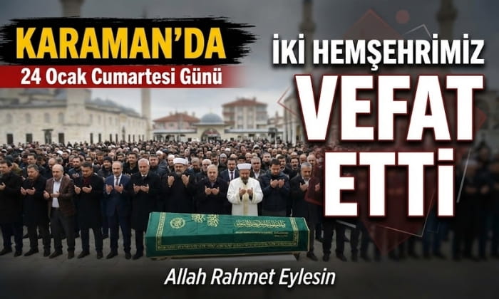 Karaman’da İki Hemşehrimiz Vefat Etti