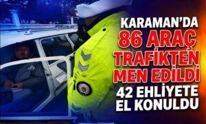 Karaman’da Huzuru Bozana Af Yok