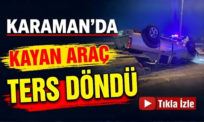 Karaman’da Araç Ters Döndü!
