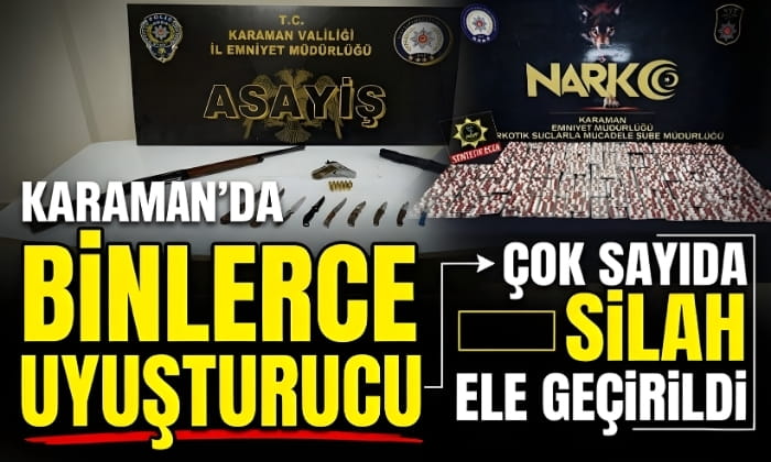 Karaman’da Binlerce Uyuşturucu Ele Geçirildi