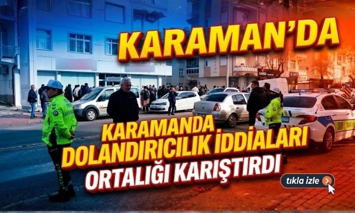 Karaman’da Dolandırıcılık İddiaları