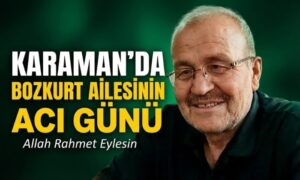 Karaman’da Bozkurt Ailesinin Acı Günü