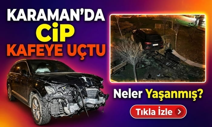 Karaman’da Cip Kafeye Uçtu