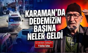 Karaman’da Dedemizin Başına Neler Geldi?