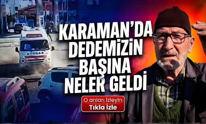 Karaman’da Dedemizin Başına Neler Geldi?