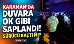 Karaman’da Duvara Ok Gibi Saplandı