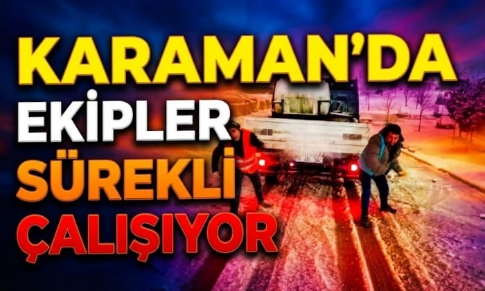 Karaman’da Ekipler Sürekli Çalışıyor!