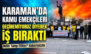 Karaman’da Çalışanlar İş Bıraktı