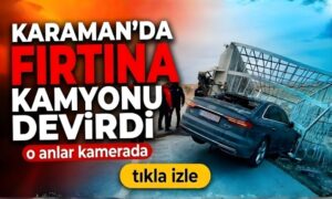 Karaman’da Fırtına Kabusu