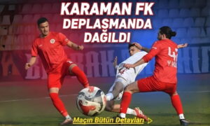 Karaman FK Deplasmanda Dağıldı