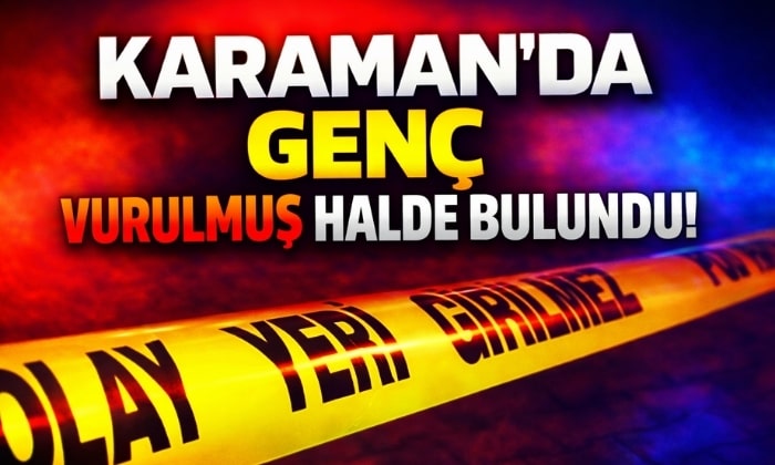 Karaman’da Genç Vurulmuş Halde Bulundu!