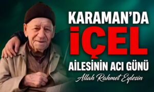Karaman’da İçel Ailesinin Acı Günü