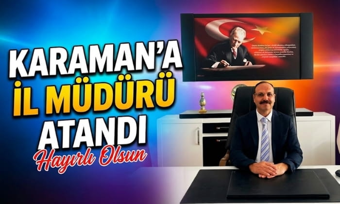Karaman’a İl Müdürü Atandı