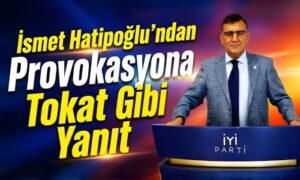 Hatipoğlu’ndan Provokasyona Tokat Gibi Yanıt