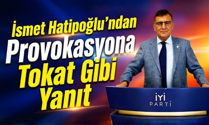 Hatipoğlu’ndan Provokasyona Tokat Gibi Yanıt