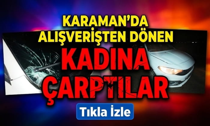 Karaman’da Kadına Çarptılar