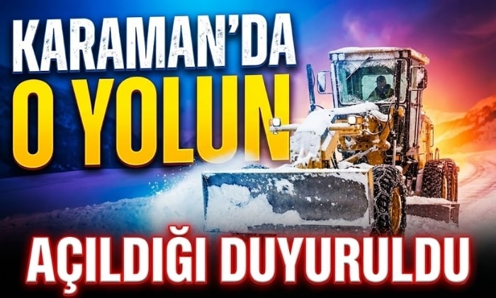 Karaman’da Yolun Açıldığı Duyuruldu