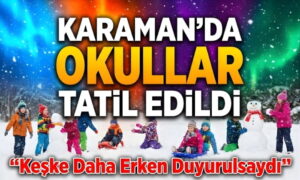 Karaman’da Okullar Tatil Edildi!