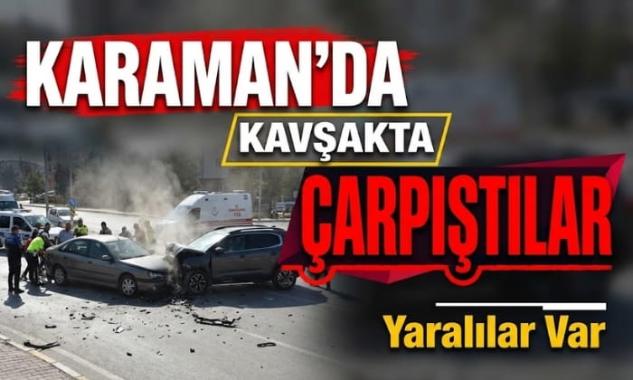 Karaman’da Kavşakta Çarpıştılar