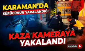 Karaman’da Kaza Kameraya Yakalandı!