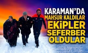 Karaman’da Mahsur Kaldılar
