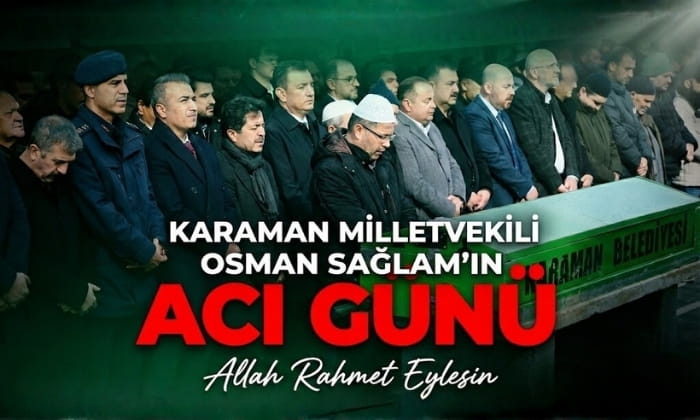 Karaman Milletvekili Sağlam’ın Acı Günü
