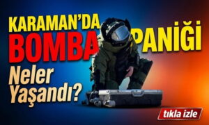 Karaman’da Bomba Paniği!
