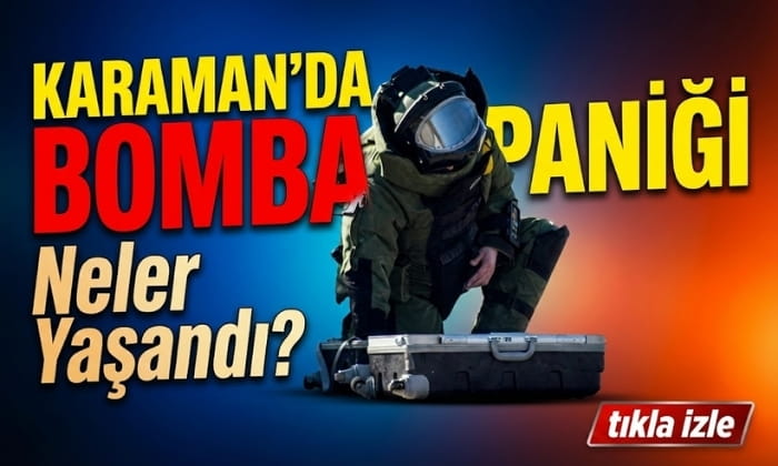 Karaman’da Bomba Paniği!