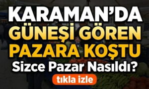 Karaman’da Pazar Nasıldı?
