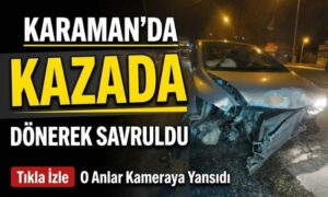 Karaman’da Metrelerce Savruldu