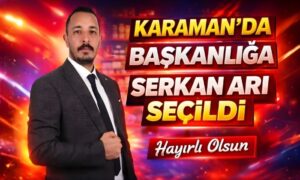 Karaman’da Başkanlığa Serkan Arı Seçildi