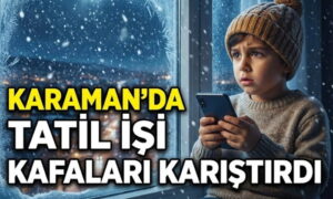 Karaman’da Tatil İşi Kafaları Karıştırdı!