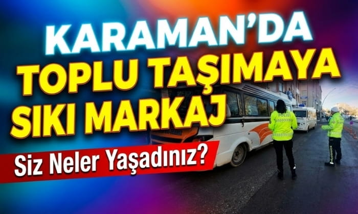 Karaman’da Toplu Taşımada Sıkı Markaj