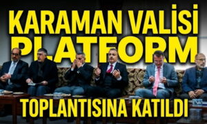 Karaman Valisi Platform Toplantısına Katıldı