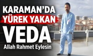Karaman’da Yürek Yakan Veda!
