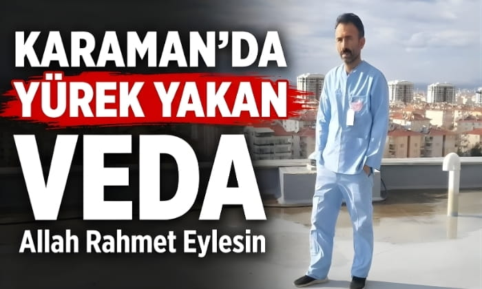Karaman’da Yürek Yakan Veda!